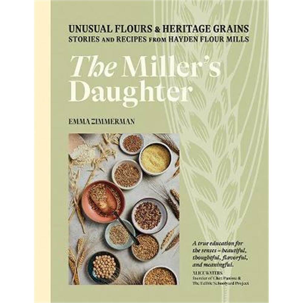 The Miller's Daughter: Unusual Flours & Heritage Grains: Stories and Recipes from Hayden Flour Mills (Hardback) - Emma Zimmerman